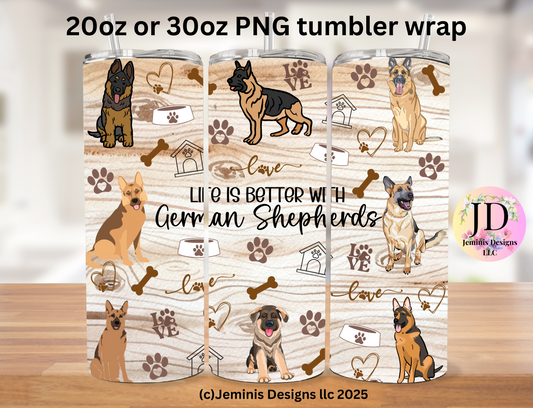 German shepherd life is better PNG skinny tumbler digital design- Digital file fits 20 or 30 oz