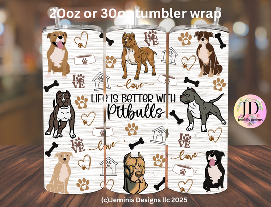 Pitbull life is better PNG straight  tumbler digital design- Digital file